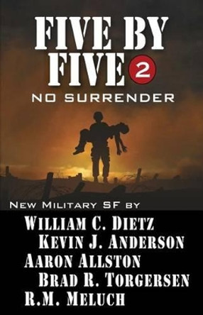 Five by Five 2: No Surrender: Book 2 of the Five by Five Series of Military SF Kevin J Anderson 9781614750710