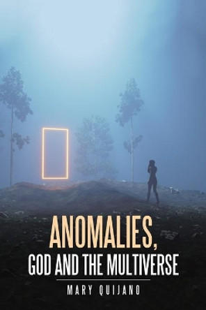 Anomalies, God and the Multiverse Mary Quijano 9781796063233