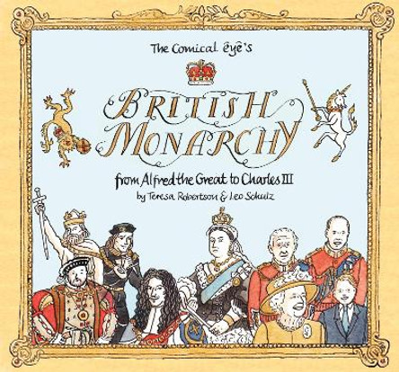 The Comical Eye's British Monarchy: From Alfred the Great to Charles III Leo Schulz 9781914224140
