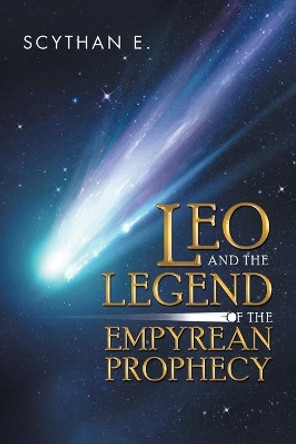 Leo and the Legend of the Empyrean Prophecy Scythan E 9781543745818