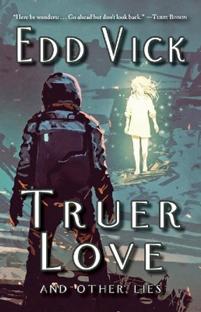 Truer Love and Other Lies Edd Vick 9781933846859