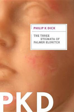 The Three Stigmata of Palmer Eldritch Philip K Dick 9780547572550