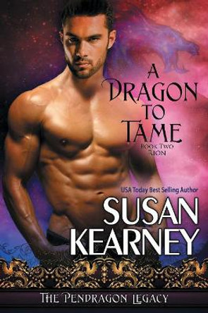 A Dragon to Tame Susan Kearney 9781611948493