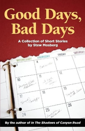 Good Days, Bad Days: A Collection of Short Stories Stew Mosberg 9781938812941