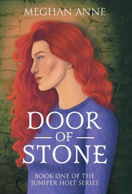 Door of Stone: Book One of the Juniper Holt Series Meghan Anne 9781734412215