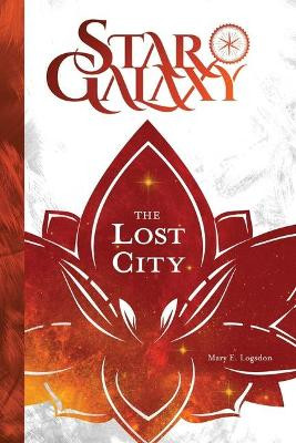 Star Galaxy: The Lost City Mary E Logsdon 9781796400564