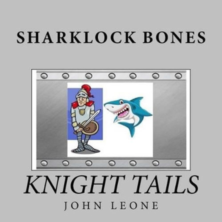 Sharklock Bones: Knight Tails John Leone 9781517011451