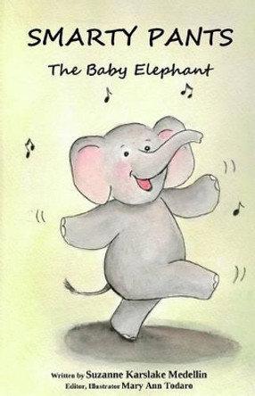 Smarty Pants The Baby Elephant Mary Ann Todaro 9781499163544