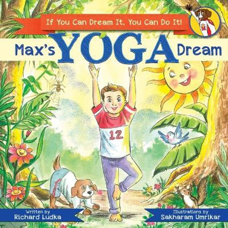 Max's Yoga Dream: If You Can Dream It You Can Do It Sakharam Umrikar 9781732839120
