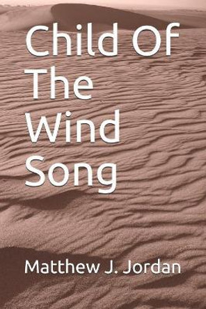 Child Of The Wind Song Matthew J Jordan 9781796725278