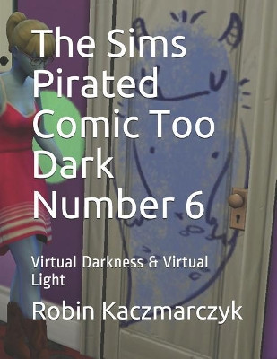 The Sims Pirated Comic Too Dark Number 6 by Robin Kaczmarczyk