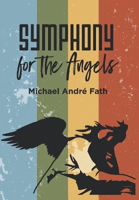 Symphony for the Angels Michael Andre Fath 9781532072451
