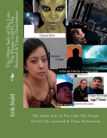 The Other Side of The Lake The Purple Girl VI, The Asteroid & Titan Destination: The Other Side of The Lake The Purple Girl VI, The Asteroid & Titan Destination Erik De La Torre Stahl 9781721275960