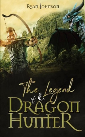 The Legend of the Dragon Hunter Ryan Johnson 9781796990034