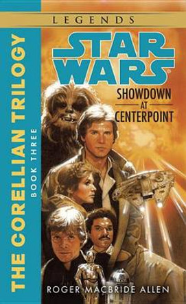 Showdown at Centerpoint: Star Wars Legends (The Corellian Trilogy) Roger MacBride Allen 9780553298062