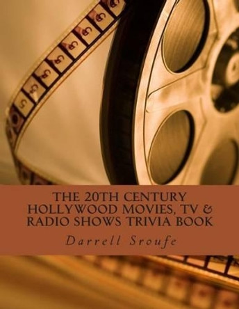The 20th Century Hollywood Movies, TV & Radio Shows Trivia Book Darrell Lynn Sroufe 9781499793031