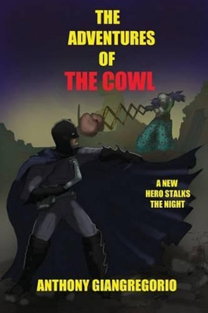 The Adventures of the Cowl Anthony Giangregorio 9781611990874