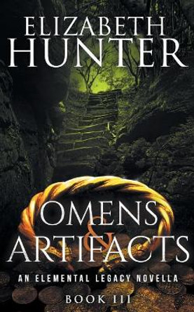 Omens and Artifacts: An Elemental Legacy Novella Elizabeth Hunter 9781542789486