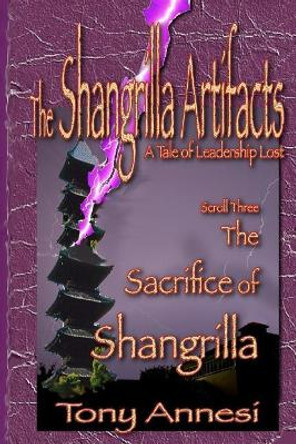 The Sacrifice of Shangrilla: The Shangrilla Artifacts, Scroll Three Tony Annesi 9781544038001