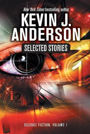 Selected Stories: Science Fiction Kevin J Anderson 9781614756545