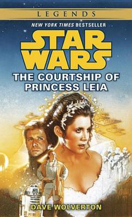 The Courtship of Princess Leia: Star Wars Legends Dave Wolverton 9780553569377