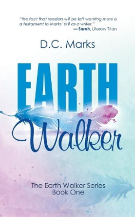 Earth Walker: The Earth Walker Series Book One D C Marks 9781532083150