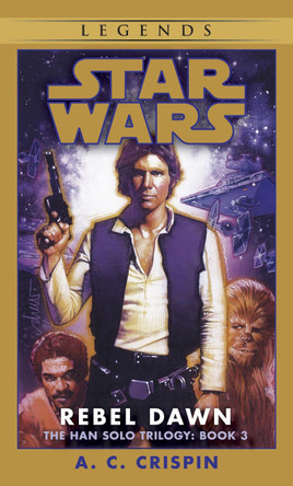 Rebel Dawn: Star Wars Legends (The Han Solo Trilogy) A. C. Crispin 9780553574173