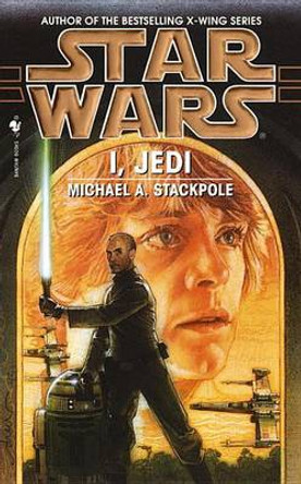 I, Jedi: Star Wars Legends Michael A. Stackpole 9780553578737