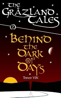 Behind the Dark of Days by Trevor V W
