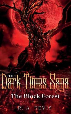 The Dark Times Saga: The Black Forest R A Revis 9781735383477