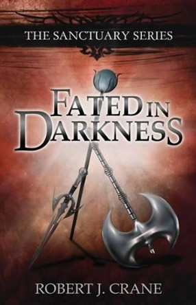 Fated in Darkness: The Sanctuary Series, Volume 5.5 Robert J Crane 9781517455156