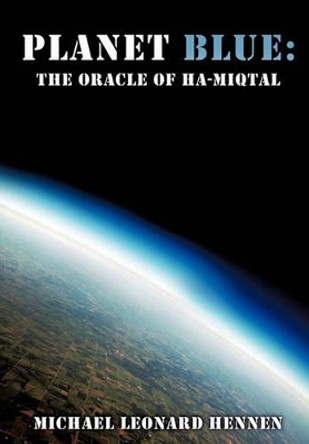 Planet Blue: The Oracle of Ha-Miqtal Michael Leonard Hennen 9781612155142