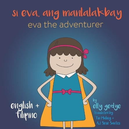 Eva the Adventurer. Si Eva, ang Manlalakbay: Bilingual Book: English + Filipino A J Sese Santos 9781704876160