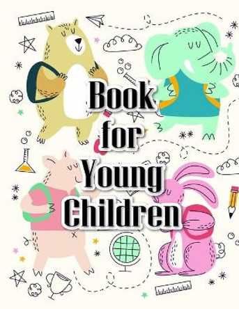 Book for Young Children: Coloring Pages with Funny Animals, Adorable and Hilarious Scenes from variety pets and animal images J K Mimo 9781704912165