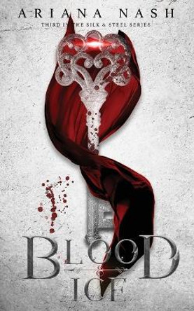 Blood & Ice: Silk & Steel #3 Ariana Nash 9781916009226