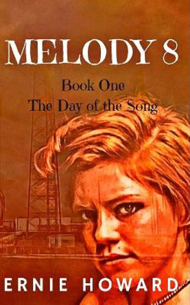 Melody 8: Book One: The Day of the Song Ernie Howard 9781793018878
