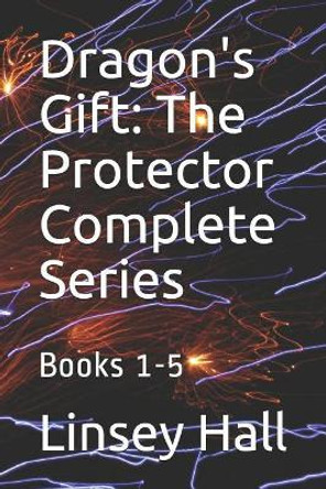 Dragon's Gift: The Protector Complete Series: Books 1 - 5 Linsey Hall 9781942085744