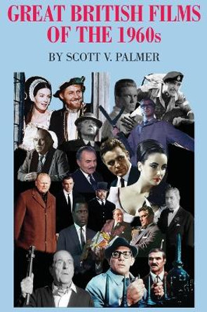 Great British Films of the 1960s Scott V Palmer 9781645705017