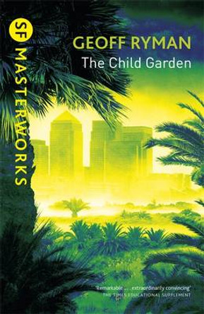 The Child Garden Geoff Ryman 9780575076907