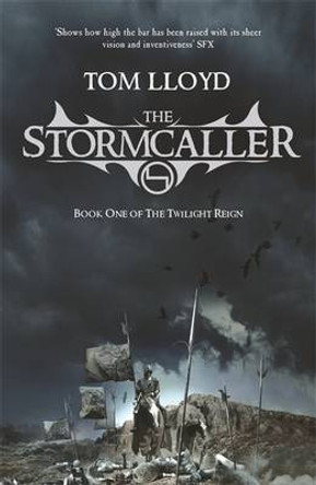 The Stormcaller: The Twilight Reign: Book 1 Tom Lloyd 9780575079267
