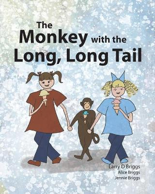 The Monkey with the Long, Long Tail Larry D Briggs 9781948666022