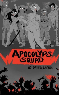 Apocolyps Squad by Dakota Caldwell