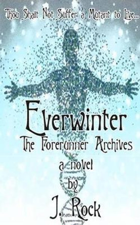 Everwinter: The Forerunner Archives J Rock 9781499210897