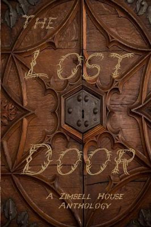 The Lost Door: A Zimbell House Anthology Zimbell House Publishing 9781945967559