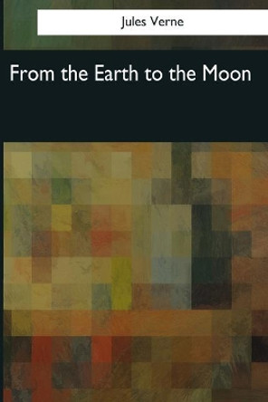 From the Earth to the Moon Eleanor E King 9781544083063