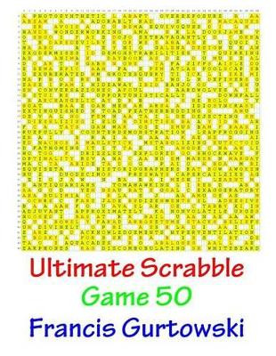 Ultimate Scabble Game 50 by Francis Gurtowski