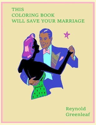 This Coloring Book Will Save Your Marriage by Reynold Greenleaf
