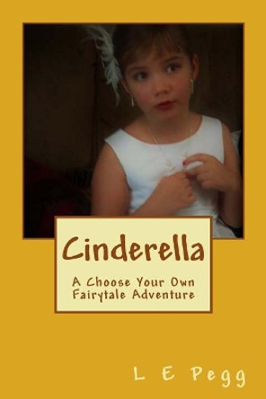 Cinderella: A Choose Your Own Fairytale Adventure L E Pegg 9781542842549