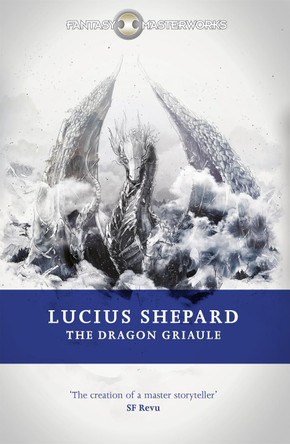 The Dragon Griaule Lucius Shepard 9780575089921