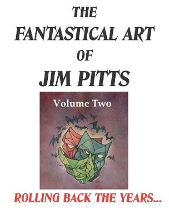 The Fantastical Art of Jim Pitts Volume Two: Rolling back the years... Jim Pitts 9781916110915